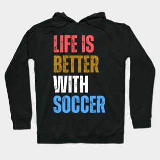 Life Is Better With Soccer Hoodie